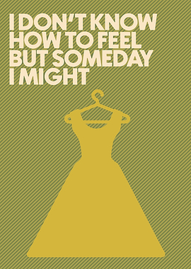 I Don't Know How to Feel But Someday I Might