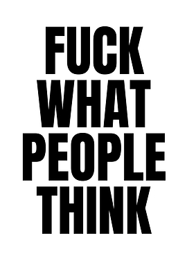 Fuck What People Think Text Art