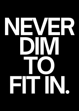 Never Dim to Fit In quote