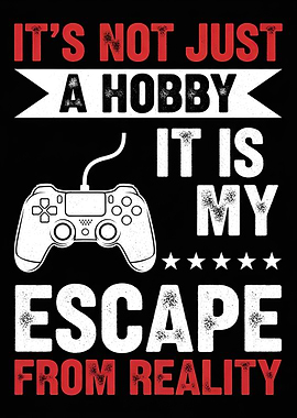 Gaming is my escape from reality