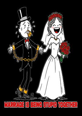 Marriage is Being Stupid Together