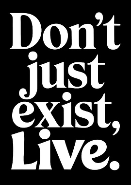 Don't just exist, live text art