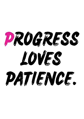Progress Loves Patience