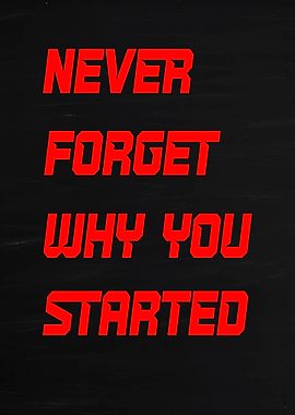 Never Forget Why You Started Text Art