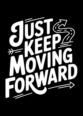 Just Keep Moving Forward Text Art