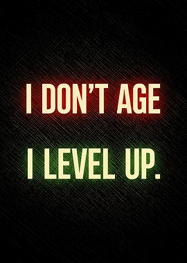 I Don't Age I Level Up Text Art