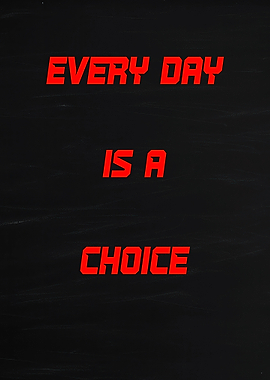 Every Day Is A Choice quote