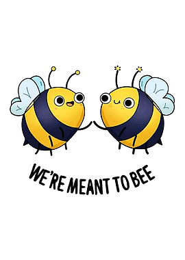 Cute Bees 'We're Meant to Bee'