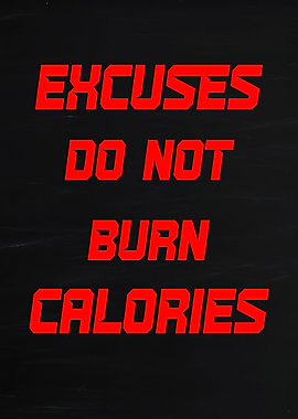 Excuses Do Not Burn Calories