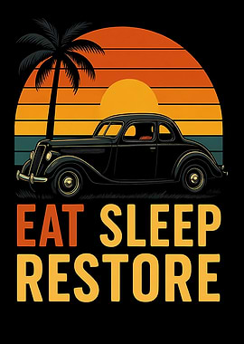 Eat Sleep Restore Vintage Car Sunset