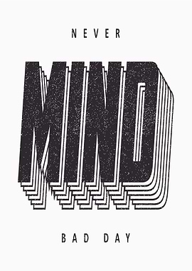 Never Mind Bad Day Text Art