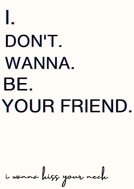 I Don't Wanna Be Your Friend