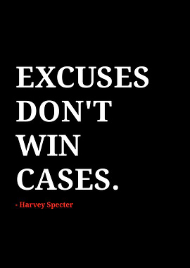 Excuses Don't Win Cases Quote