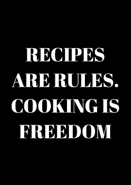 Recipes are rules, cooking is freedom text art