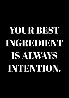 Your Best Ingredient Is Always Intention