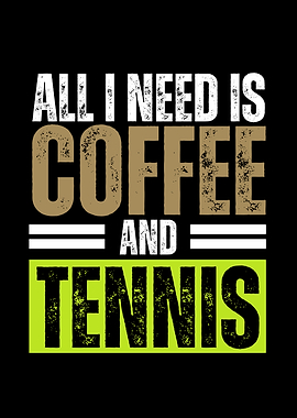 All I Need is Coffee and Tennis