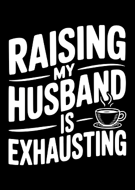 Raising My Husband is Exhausting