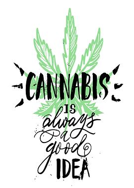 Cannabis is always a good idea