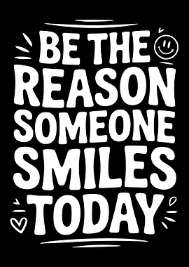 Be The Reason Someone Smiles Today