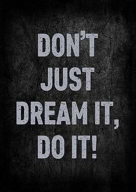 Dont Just Dream It Do it