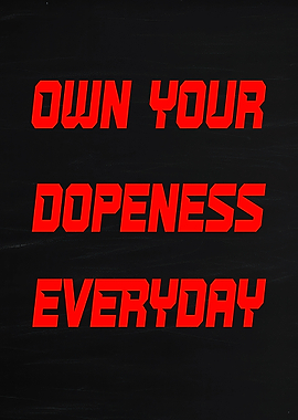 Own Your Dopiness Everyday Text Art