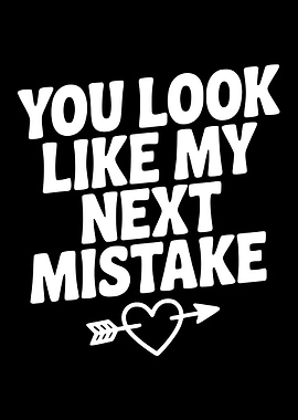 You Look Like My Next Mistake