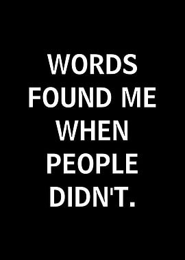 Words Found Me When People Didn't