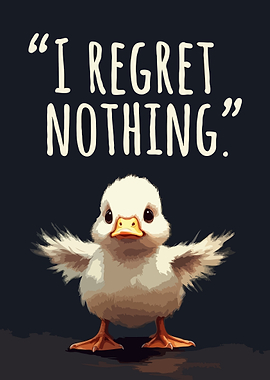 Cute Duckling with 'I Regret Nothing' Text