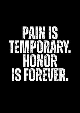 Pain is Temporary, Honor is Forever