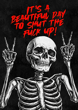 Funny Skeleton Poster – “It’s a Beautiful Day to Shut the F*** Up” Wall Art