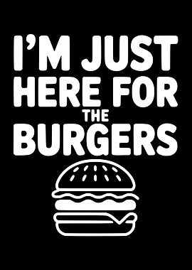 I'm Just Here For The Burgers