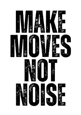 Make Moves Not Noise Text Art