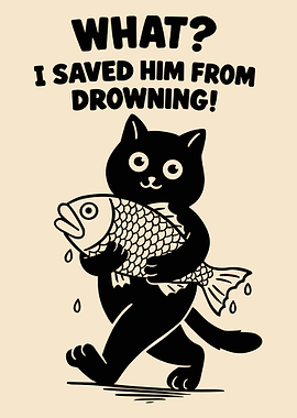Funny Black Cat Poster, I Saved Him From Drowning Cat Humor Wall Art Print