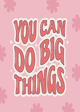 You Can Do Big Things