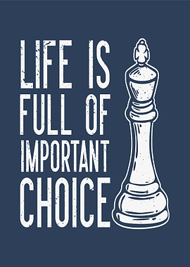 Life is Full of Important Choices Chess King