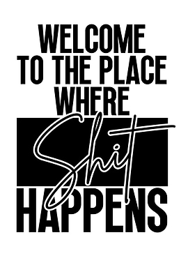 Welcome Shit Happens Text Art