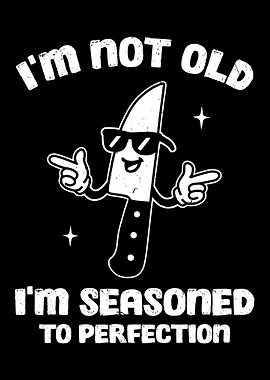 I'm Not Old I'm Seasoned To Perfection Poster, Funny Knife Cartoon Kitchen Wall Art