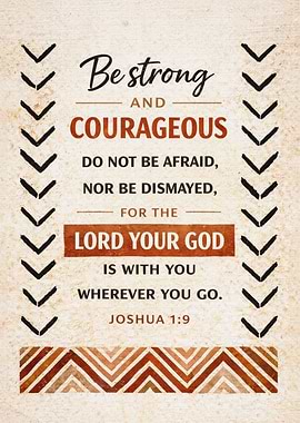 Be Strong and Courageous