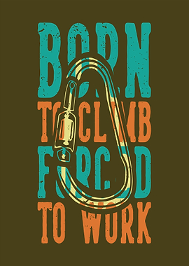 Born to Climb Forced to Work