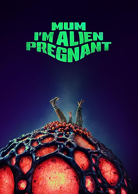 Mum I'm Alien Pregnant Movie Poster