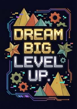 Dream Big Level Up Motivational Art