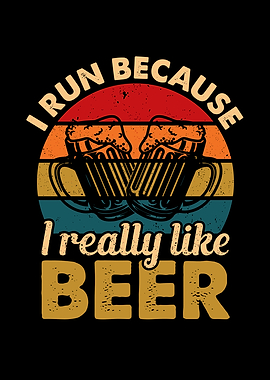 I Run Because I Really Like Beer