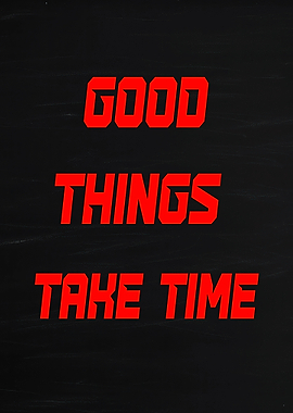 Good Things Take Time Quote