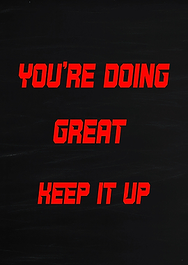 You're Doing Great Keep It Up