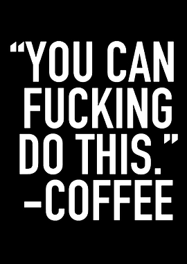 You Can Fucking Do This Coffee Quote