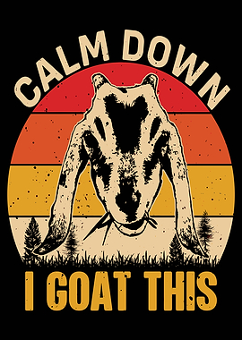 Calm Down I Goat This Funny Goat
