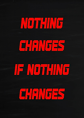 Nothing Changes If Nothing Changes quote