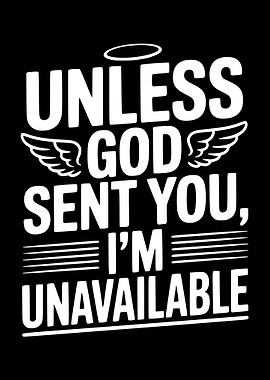 Unless God Sent You, I'm Unavailable