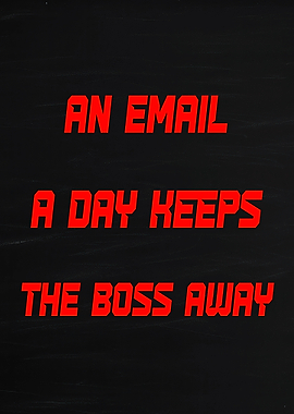 An Email A Day Keeps The Boss Away