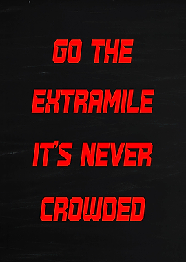 Go the Extra Mile It's Never Crowded